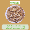 Hạt điều vỡ hỗn hợp còn vỏ lụa rang muối