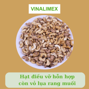 Hạt điều vỡ hỗn hợp còn vỏ lụa rang muối