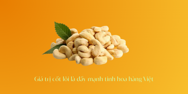 Giá trị cốt lõi là đẩy mạnh tinh hoa hàng Việt