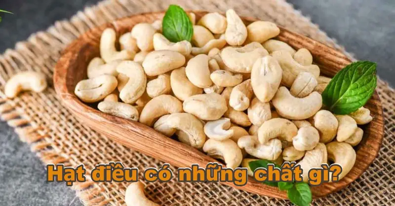 Hạt điều có những chất gì?