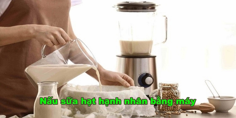Nấu sữa hạt hạnh nhân bằng máy